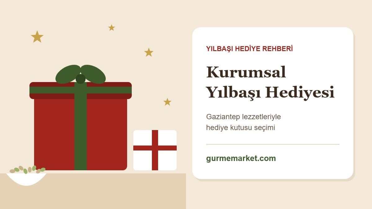 Kurumsal Yılbaşı Hediyesi Rehberi: Gaziantep Lezzetleriyle Hediye Kutusu Seçimi