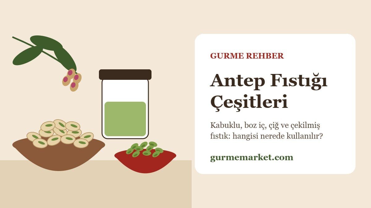 Antep Fıstığı Çeşitleri: Kabuklu, Boz İç ve Çekilmiş Fıstık Rehberi