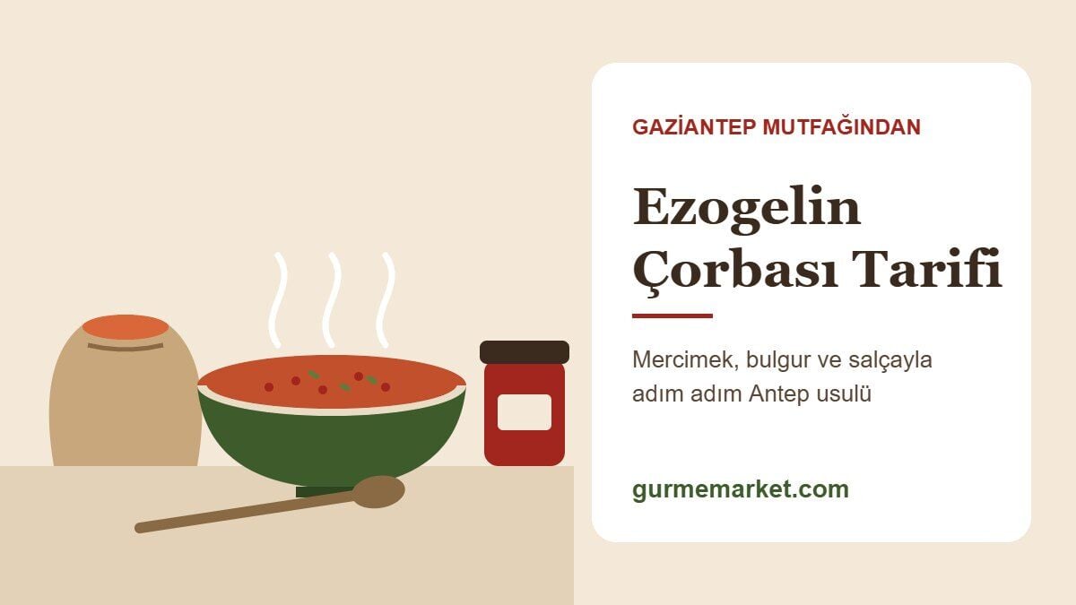 Ezogelin Çorbası Tarifi: Antep Usulü Mercimek, Bulgur ve Salçayla